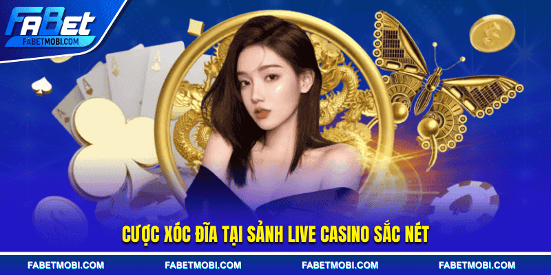 Cược Xóc Đĩa tại sảnh live Casino sắc nét