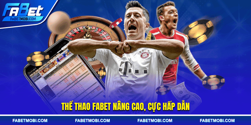 Thể thao FABET nâng cao, cực hấp dẫn