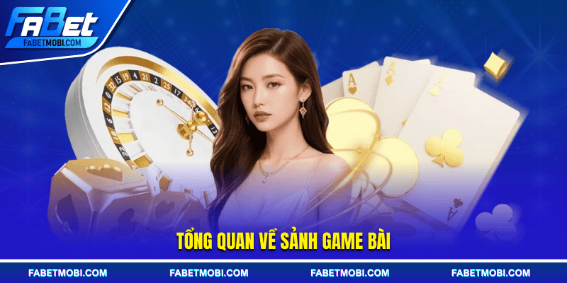 Tổng quan về sảnh game bài