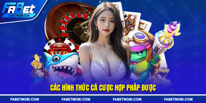 Các hình thức cá cược hợp pháp được