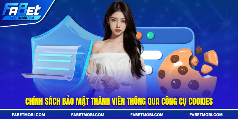 Chính sách bảo mật thành viên thông qua công cụ Cookies