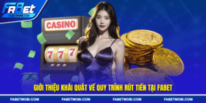 Giới thiệu khái quát về quy trình rút tiền tại FABET