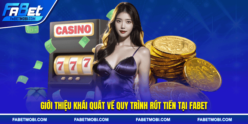 Giới thiệu khái quát về quy trình rút tiền tại FABET