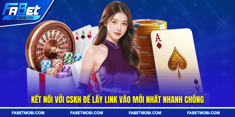 Kết nối với CSKH để lấy link vào mới nhất nhanh chóng