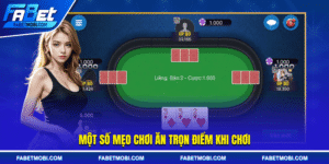 Một số mẹo chơi ăn trọn điểm khi chơi