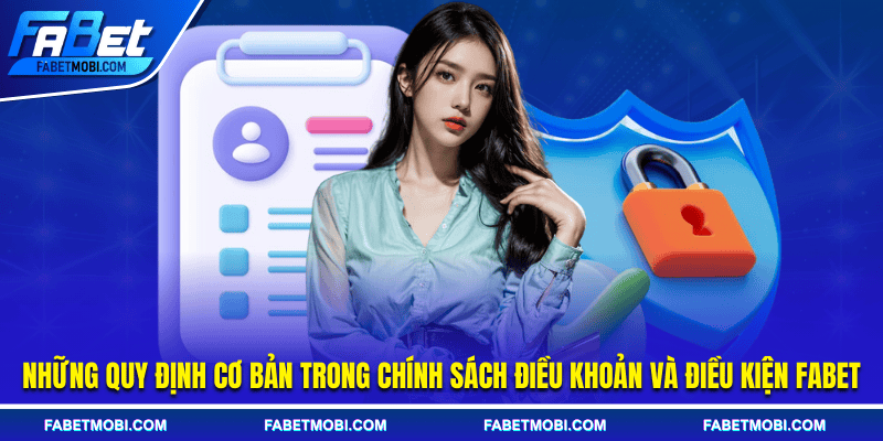 Những quy định cơ bản trong chính sách điều khoản và điều kiện Fabet