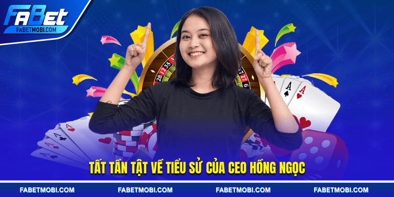 Tất tần tật về tiểu sử của CEO Hồng Ngọc