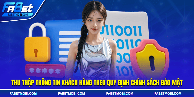 Thu thập thông tin khách hàng theo quy định chính sách bảo mật