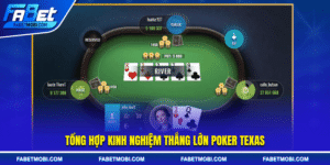Tổng hợp kinh nghiệm thắng lớn Poker Texas  