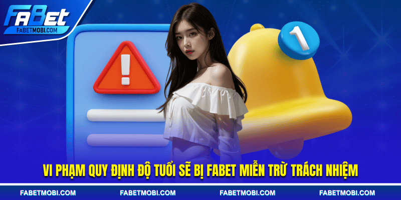Vi phạm quy định độ tuổi sẽ bị FABET miễn trừ trách nhiệm